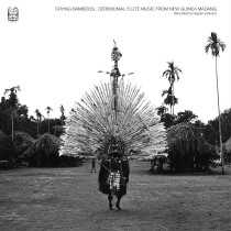 Ragnar Johnson - Crying Bamboos: Ceremonial Flute Music from New Guinea Madang