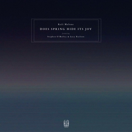 Kali Malone (featuring Stephen O’Malley & Lucy Railton) - Does Spring Hide Its Joy